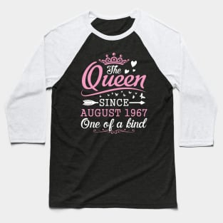 The Queen Since August 1967 One Of A Kind Happy Birthday 53 Years Old To Me You Baseball T-Shirt